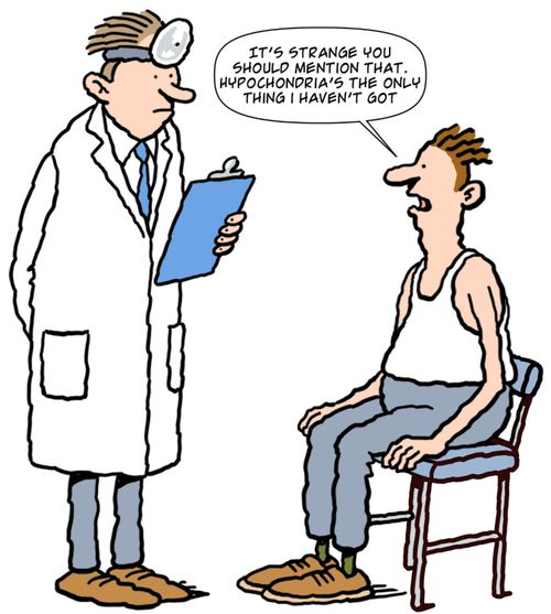 "It's strange you should mention that. Hypochondria's the only thing I haven't got."