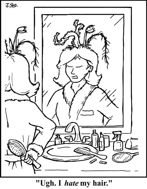 "Ugh. I hate my hair."