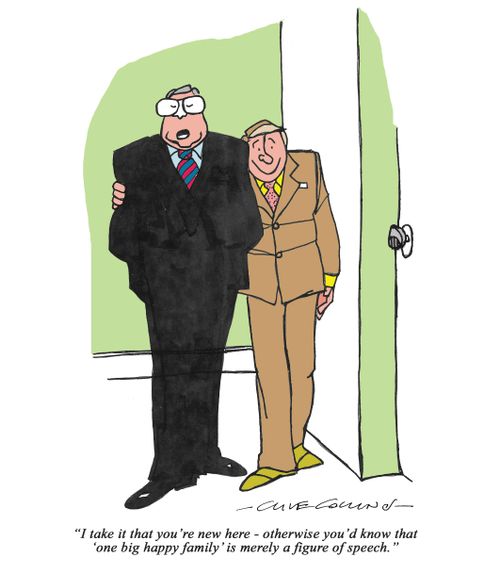 "I take it that you're new here - otherwise you'd know that 'one big happy family' is merely a figure of speech."