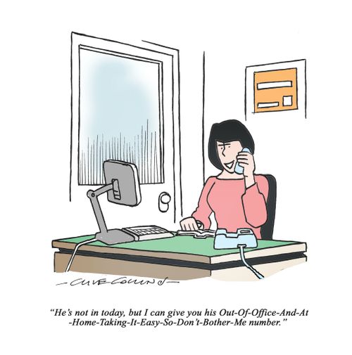 "He's not in today, but I can give you his Out-Of-Office-And-At-Home-Taking-It-Easy-So-Don't-Bother-Me number."