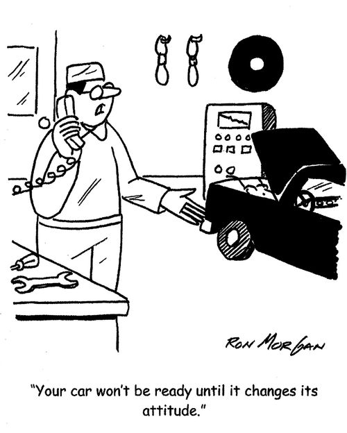 "Your car won't be ready until it changes it's attitude."