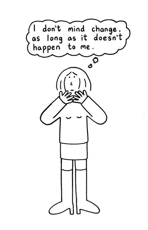 "I don't mind change, as long as it doesn't happen to me."