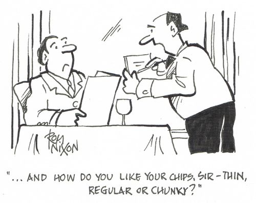 "...and how do you like your chips, sir - thin, regular or chunky?"