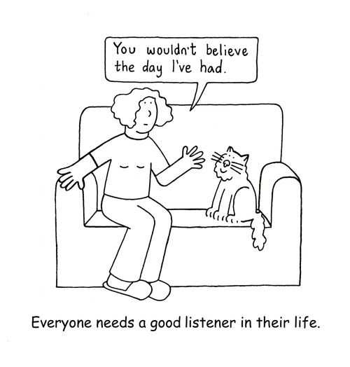Everyone needs a good listener in their life.
