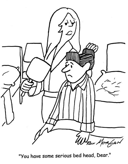 "You have some serious bed hair, Dear."