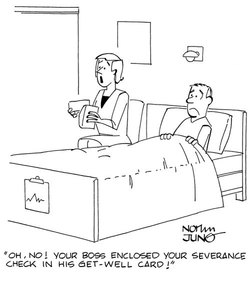 "Oh, no! Your boss enclosed your severance check in his get-well card!"