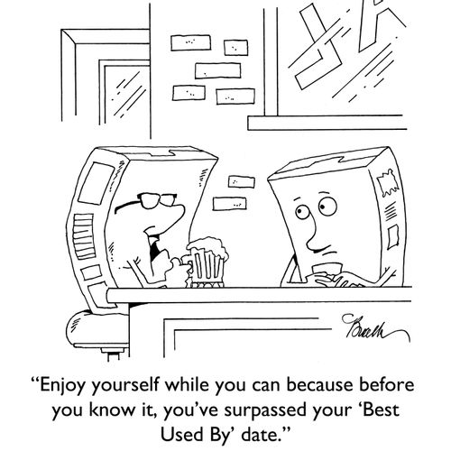 "Enjoy yourself while you can because before you know it, you've surpassed your 'Best Used By' date."