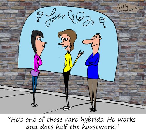"He's one of those rare hybrids. He works and does half the housework."