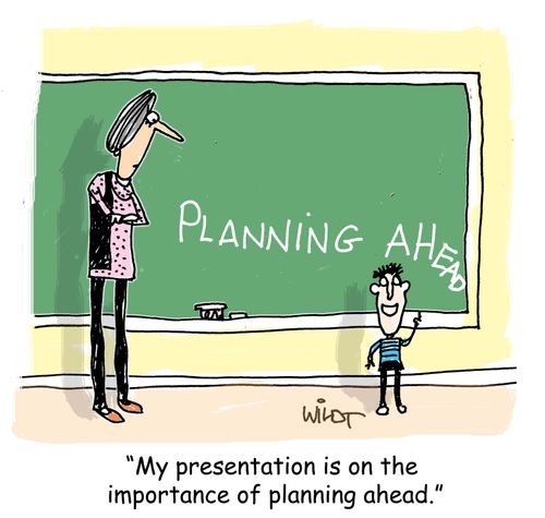 "My presentation is on the importance of planning ahead."