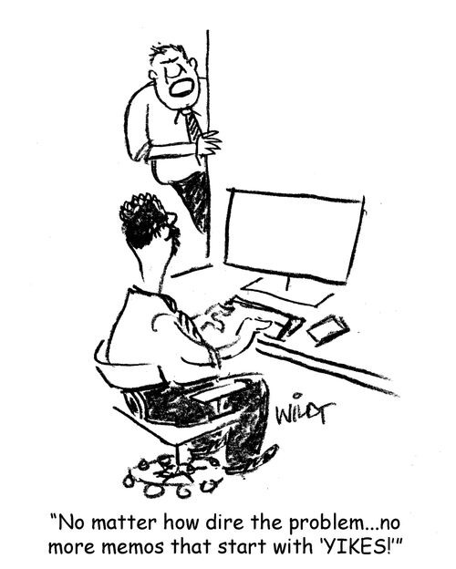 "No matter how dire the problem...no more memos that start with 'YIKES!'"