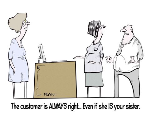 "The customer is always right. . . even if she is your sister."
