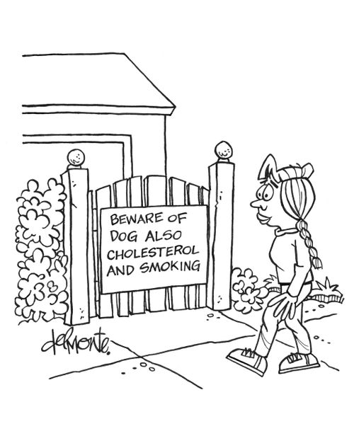 Beware of Dog  - Also cholesterol and smoking!