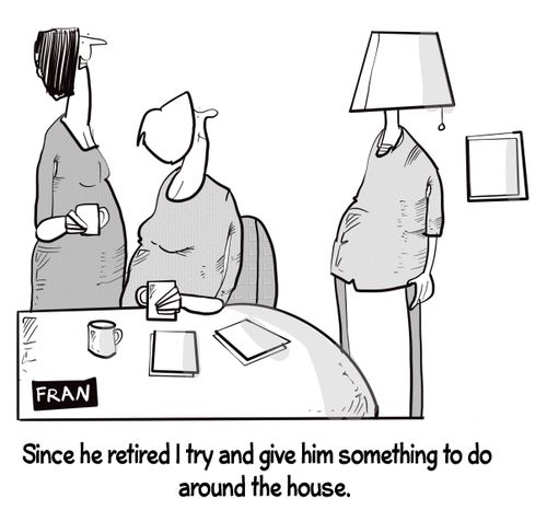 "Since he retired I try and give him something to do around the house."