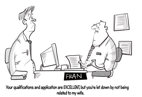 "Your qualifications are excellent, but you're let down by not being related to my wife."