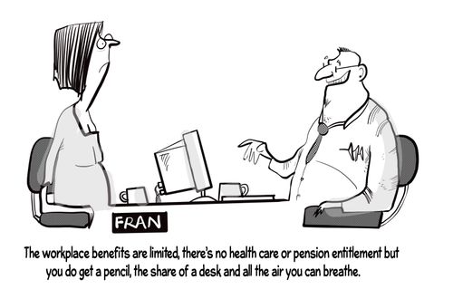 "The workplace benefits are limited, there's no health care or pension entitlement but you do get a pencil, the share of a desk and all the air you can breathe."