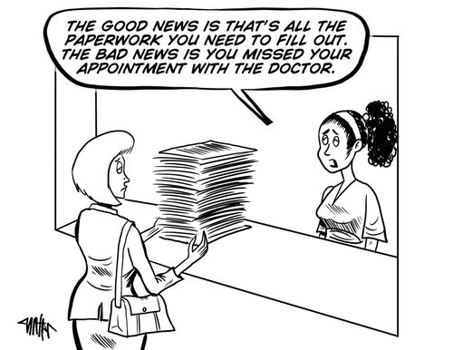 "The good news is that's all the paperwork you need to fill out. The bad news is you missed your appointment with the doctor."