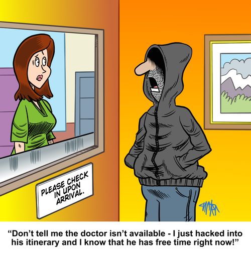 "Don't tell me the doctor isn't available - I just hacked into his itinerary and I know that he has free time right now!"