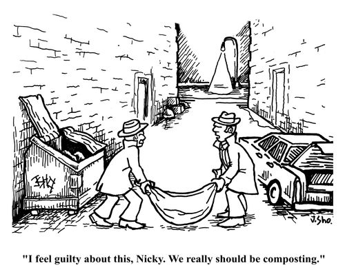 "I feel guilty about this, Nicky. We really should be composting."