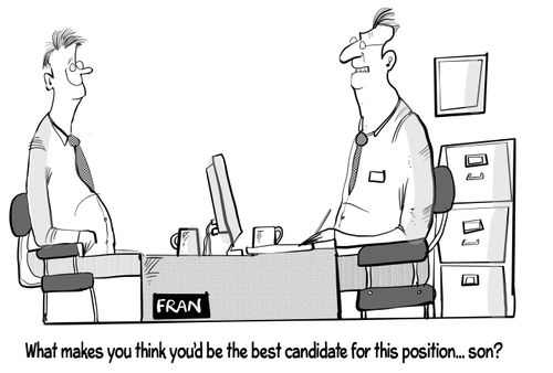 "What makes you think you'd be the best candidate for this position. . . son?"