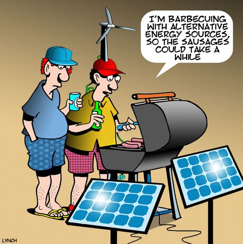 "I'm barbecuing with alternative energy sources, so the sausages could take a while."