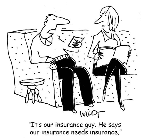 "It's our insurance guy. He says our insurance needs insurance."