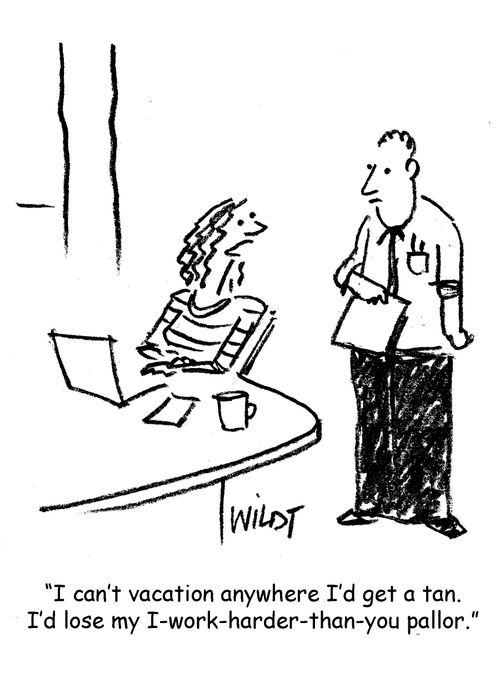 "I can't vacation anywhere I'd get a tan. I'd lose my I-work-harder-than-you pallor."