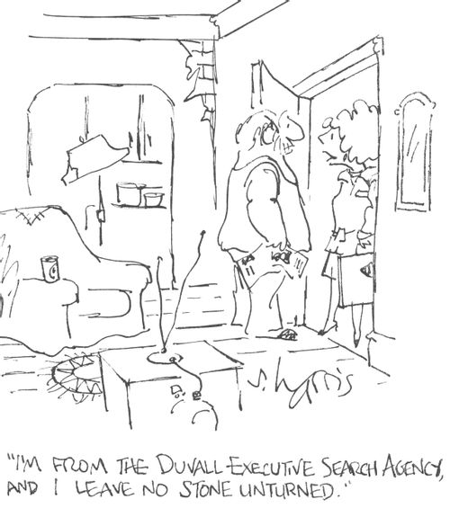 "I'm from the Duvall Executive Search Agency, and I leave no stone unturned."
