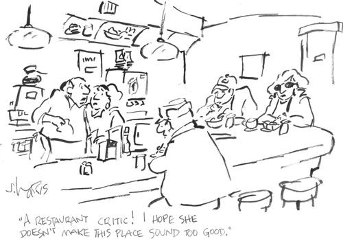 "A restaurant critic! I hope she doesn't make this place sound too good."