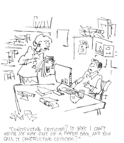 "Constructive criticism? It says I can't write my way out of a paper bag, and you call it constructive criticism."