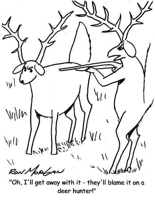 "Oh, I'll get away with it - they'll blame it on a deer hunter!"