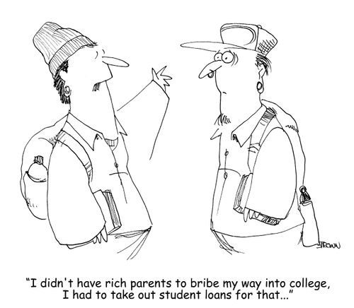 "I didn't have rich parents to bribe my way into college, I had to take out student loans for that. . ."