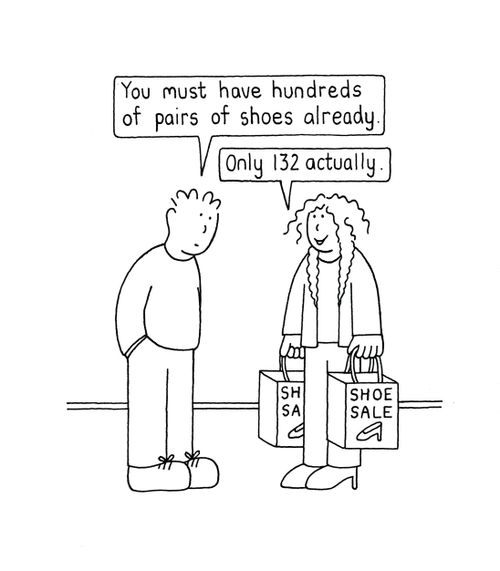 "You must have hundreds of pairs of shoes already."