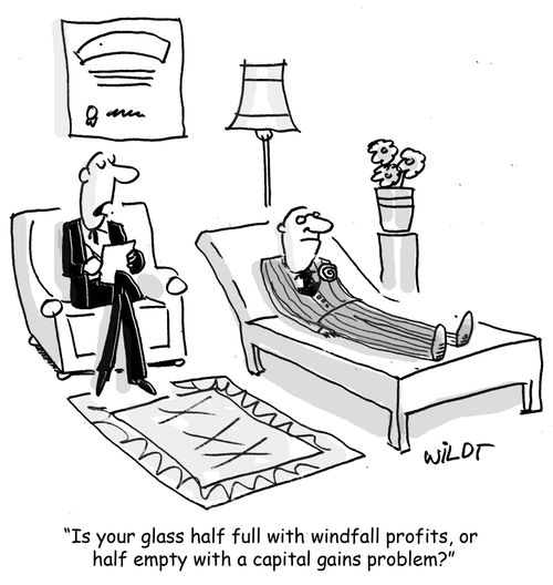 "Is your glass half full with windfall profits, or  half empty with a capital gains problem?"