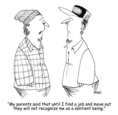 "My parents said that until I find a job and move out they will not recognize me as a sentient being."