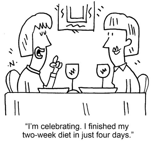 "I'm celebrating. I finished my two-week diet in just four days."