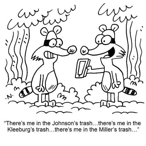 "There's me in the Johnson's trash. . . there's me in the Kleeburg's trash. . . there's me in the Miller's trash. . ."