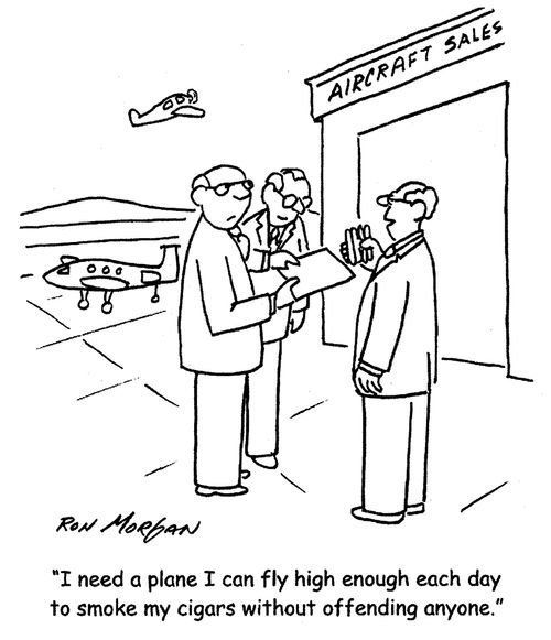 "I need a plane I can fly high enough each day to smoke my cigars without offending anyone."