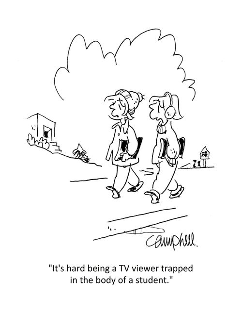 "It's hard being a TV viewer trapped in the body of a student."