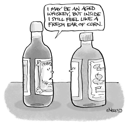 "I may be an aged whiskey, but inside I still feel like a fresh ear of corn!"