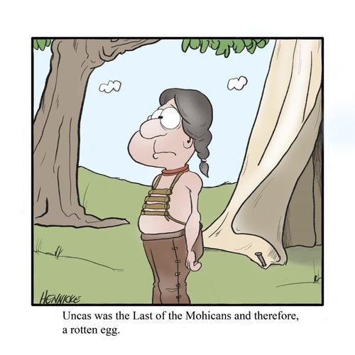 Uncas was the Last of the Mohicans  and therefore, a rotten egg.