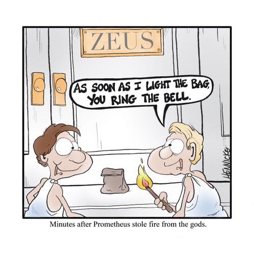Minutes after Prometheus stole fire from the gods.