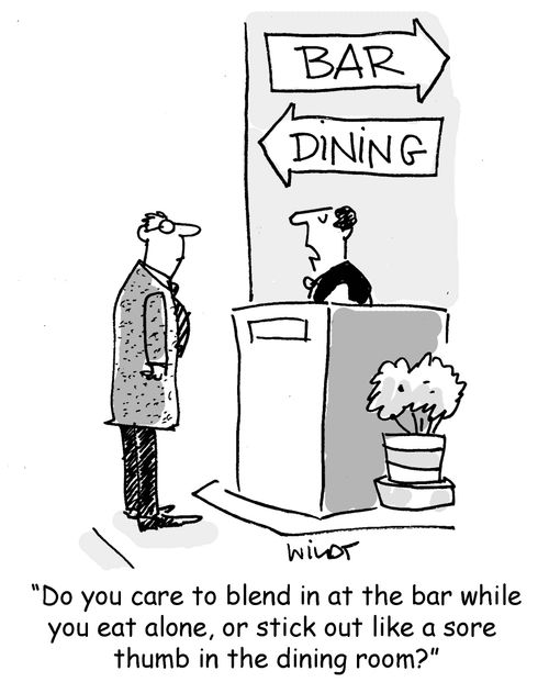"Do you care to blend in at the bar while you eat alone, or stick out like a sore thumb in the dining room?"