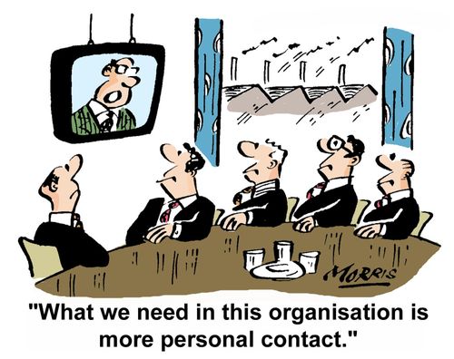 "What we need in this organisation is more personal contact."