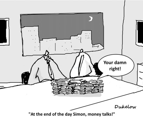 "At the end of the day Simon, money talks!"