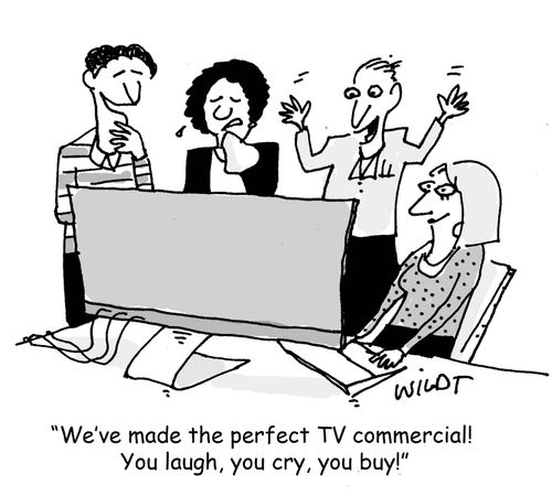 "We've made the perfect TV commercial! You laugh, you cry, you buy!"