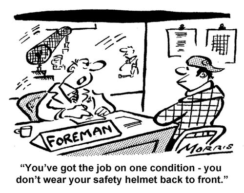 "You've got the job on one condition - you don't wear your safety helmet back to front."