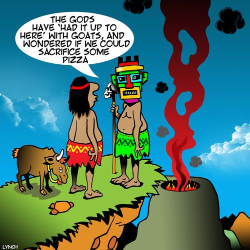 "The gods have 'had it up to here' with goats, and wondered if we could sacrifice some pizza."