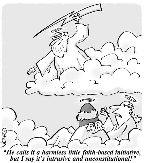 "He calls it a harmless little faith-based initiative, but I say it's intrusive and unconstitutional!"