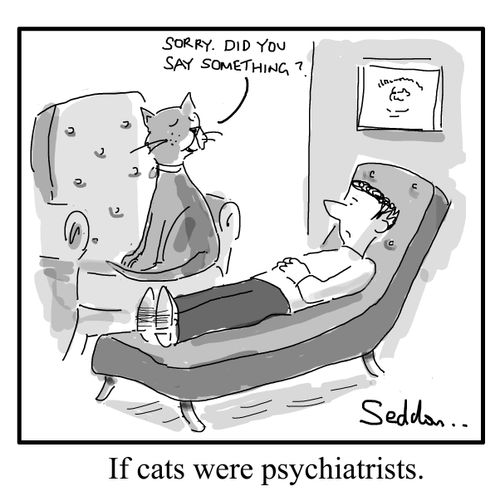 If cats were psychiatrists.