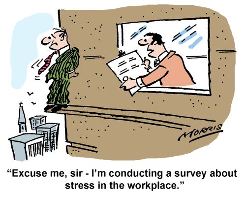 "Excuse me, sir - I'm conducting a survey about stress in the workplace."